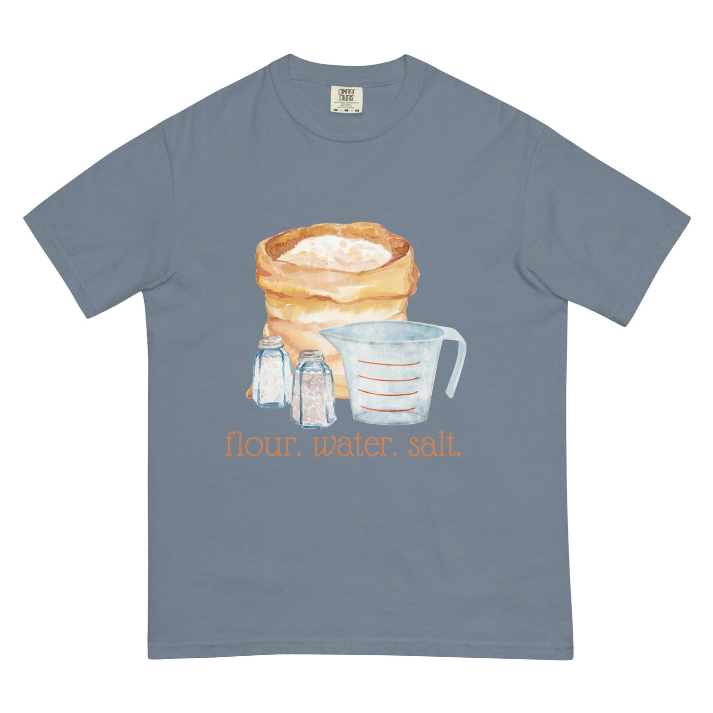 Flour. Water. Salt. Sourdough Comfort Colors Shirt