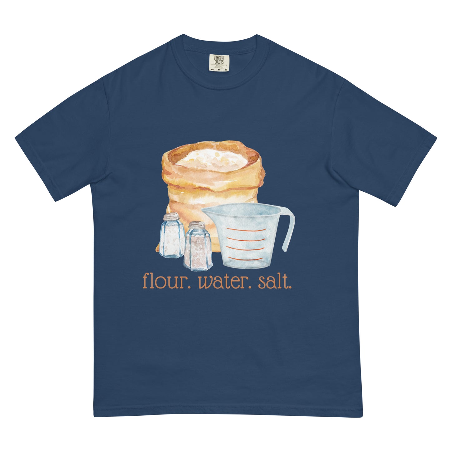 Flour. Water. Salt. Sourdough Comfort Colors Shirt